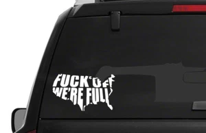 F-Off We're Full Die Cut Vinyl Decal Window Sticker Off Road MAGA Patriotic USA - Picture 1 of 17