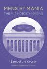 Mens Et Mania The Mit Nobody Knows The Mit Press By Samuel Jay Keyser Mint