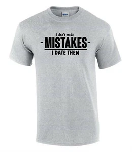 I Don't make Mistakes I Date Them  T-Shirt Funny Rude Men’s Lady's T-Shirt T0106 - Picture 1 of 7