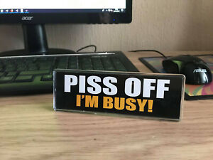 Acrylic Desk Plaque - P*ss off I'm Busy - Office Desk - Workspace - Fun gift