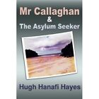 Mr Callaghan And The Asylum Seeker - Paperback New Hayes, Hugh Han 01/06/2012