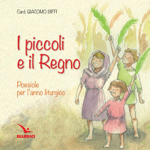 I piccoli e il regno. Poesiole per l'anno liturgico - Biffi Giacomo - Immagine 1 di 1