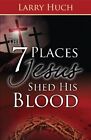 7 Places Jesus Shed His Blood Paperback By Huch Larry Like New Used Free 