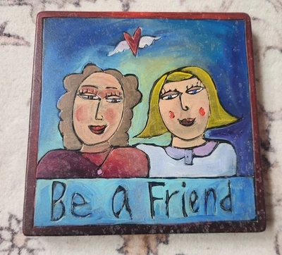 2003 Sticks Sarah Grant Be a Friend Wood Plaque 7"x7" - Image 1 of 4