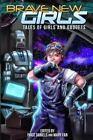 Brave New Girls : Tales of Girls and Gadgets by Paige Daniels, Kate Moretti,...