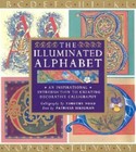 The Illuminated Alphabet: An Inspirational Introduction to Creating Decorative C