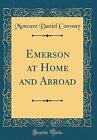 Emerson at Home and Abroad Classic Reprint, Moncur