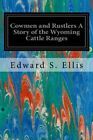 Cowmen And Rustlers A Story Of The Wyoming Cattle Ranges, Ellis 9781535086875-,