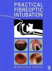 Practical Fibreoptic Intubation Mansukh T Popat Mbbs Frca