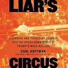 Liar's Circus : A Strange and Terrifying Journey into the Upside-Down World o...