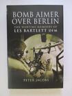 Jacobs, Peter: BOMB AIMER OVER BERLIN: THE WARTIME MEMOIRS OF LES BARTLETT DFM H