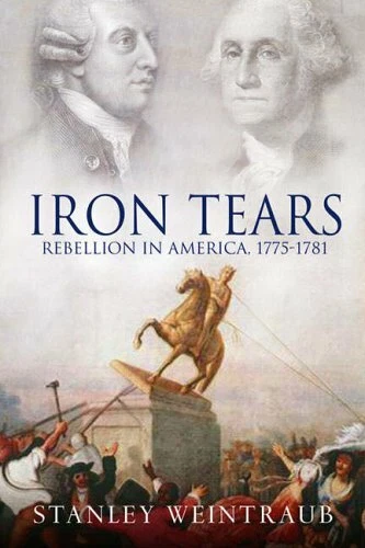 Iron Tears: Rebellion in America - 1775-1783 by Weintraub, Stanley Hardback The - Image 1 of 2