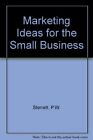 Marketing Ideas for the Small Business-P.W. Sterrett, P.F. Ste .