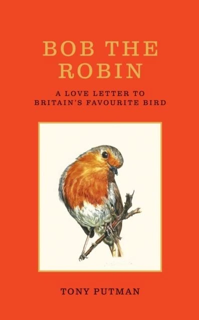 Bob the Robin: A love letter to Britain's favourite bird by Tony Putman - Image 1 of 1