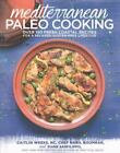 Mediterranean Paleo Cooking: Over 150 Fresh Coastal Recipes for a Relaxed, Glute