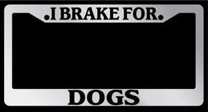 Chrome License Plate Frame "I Brake For Dogs" Auto Accessory Novelty 387 - Picture 1 of 1