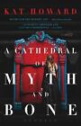 A Cathedral Of Myth And Bone Stories By Kat Howard English Paperback Book
