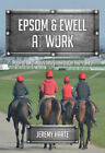 Epsom & Ewell at Work: People and Industries Through the Years by Harte, Jeremy