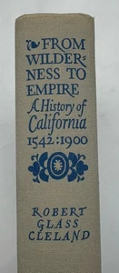 From Wilderness To Empire 1542-1900 History Of CA, By Cleland (1944) 1st Ed. - Imagen 1 de 21
