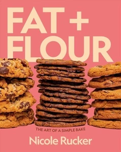 Fat + Flour : The Art of a Simple Bake, Hardcover by Rucker, Nicole, Brand Ne... - Picture 1 of 1