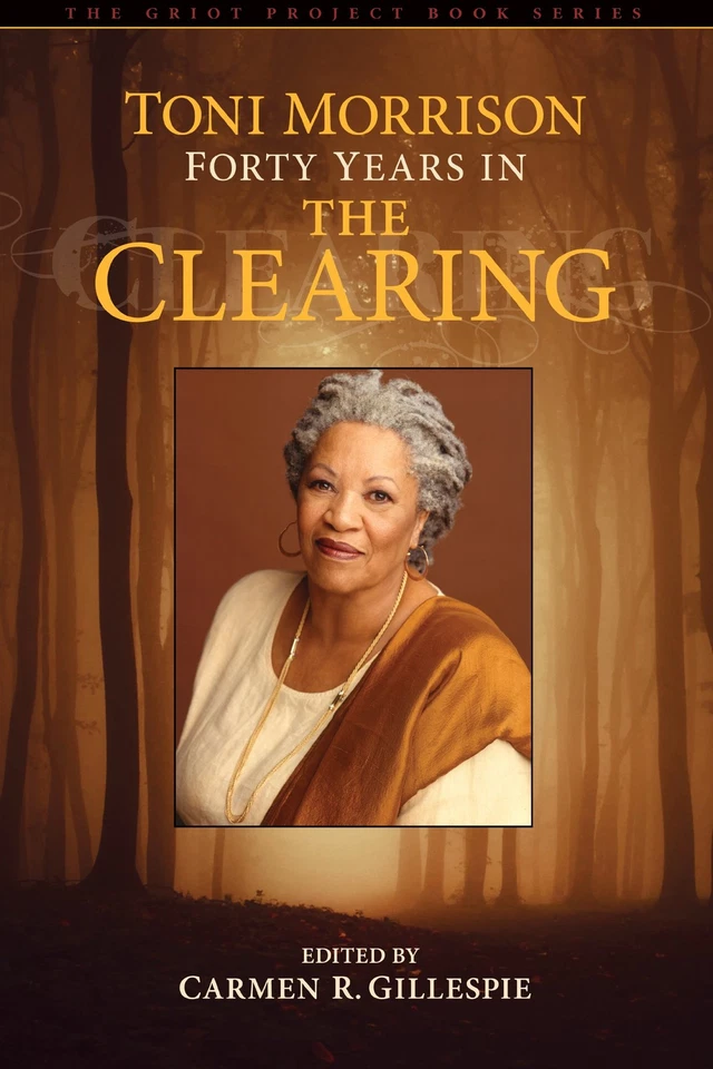 Toni Morrison: Forty Years in The Clearing (The Griot Project Book Series) - Image 1 of 1
