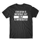 Education Is Important But Golf Is Importanter Funny T-Shirt