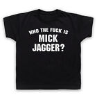 WHO THE F**K IS UNOFFICIAL MICK THE STONES AS WORN BY KIDS CHILDS T-SHIRT