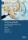 Hong Kong Media : Interaction Between Media, State and Civil Society, Hardcov...