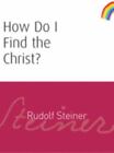 How Do I Find the Christ?: (CW 182), , Steiner, Rudolf, Very Good, 7/1/2006 12:0