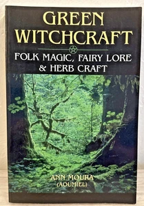 Green Witchcraft : Folk Magic, Fairy Lore and Herb Craft by Ann Moura (2002,... - Picture 1 of 7