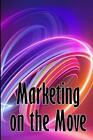 Marketing w ruchu: mobilny marketing trendów autorstwa Emmy Swithdorf książka kieszonkowa
