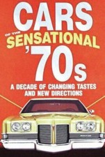 Cars of the Sensational '70s : A Decade of Changing Tastes and New Directions...