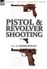 A L a Himmelwright Pistol and Revolver Shooting (Hardback) (UK IMPORT)