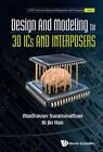 Design and Modeling for 3D ICs and Interposers, Hardcover by Swaminathan, Mad...
