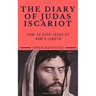 The Diary of Judas Iscariot: How to Keep Jesus at Arm's - Paperback NEW Batstone