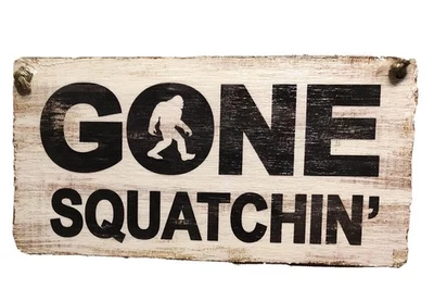 GONE SQUATCHIN  Spray It Rustic  8" x 15.5" Sign Plaque Porch Hanging SIGN - Image 1 of 2