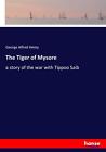 The Tiger of Mysore George Alfred Henty