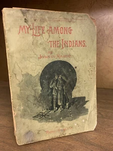 MY LIFE AMONG THE INDIANS by Joaquin Miller -1892 - 1st ed. - Western Literature - Picture 1 of 3