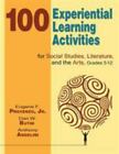 100 Experiential Learning Activities for Social Studies, Literature, and the