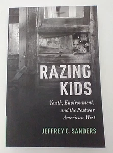 Razing Kids: Youth, Environment, and the Postwar American West by Jeff Sanders. - Picture 1 of 5