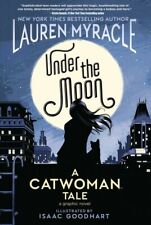 Under the Moon : A Catwoman Tale, Paperback by Myracle, Lauren; Goodhart, Isa...