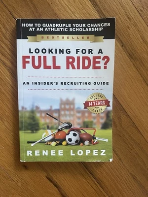 Looking For A Full Ride? An Insider's Recruiting Guide 2nd Edition Renee Lopez Foto 1 de 2