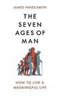 The Seven Ages of Man: How to Live a Meaningful Life  New Book Innes-Smith, Jame