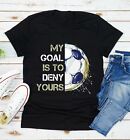 My Goal Is To Deny Yours T-Shirt Goalkeeper Soccer Lover Player Football Men's