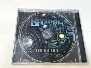 The Browning Burn This World CD Metalcore Trance Hardstyle 2011  - Picture 1 of 2