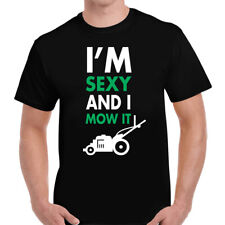 I'm Sexy & I Mow It T-Shirt Mens Unisex FUNNY TSHIRT Tee Top Gift
