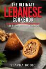 The Ultimate Lebanese Cookbook: 111 Dishes From Lebanon To Cook Right Now by Sla