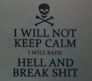 "I Will Not Keep Calm, I will raise Hell and Break S#!t" Sticker Decal wall USMC - Picture 1 of 15