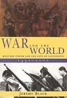 War and the World: Military Power and the Fate of Continents, 1450-2000 by Jerem