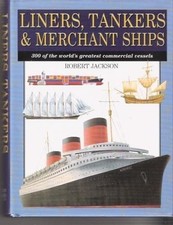 LINERS TANKERS & MERCHANT SHIPS/300 OF THE WORLD'S By Robert Jackson - Hardcover